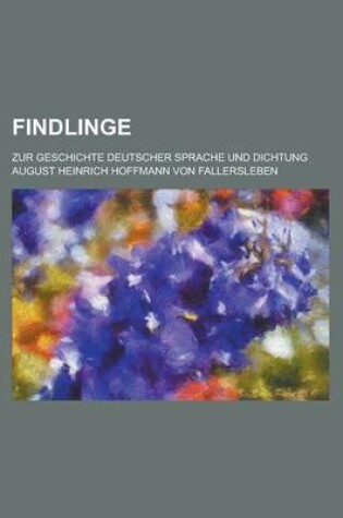 Cover of Findlinge; Zur Geschichte Deutscher Sprache Und Dichtung