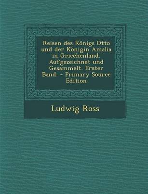 Book cover for Reisen Des Konigs Otto Und Der Konigin Amalia in Griechenland. Aufgezeichnet Und Gesammelt. Erster Band.