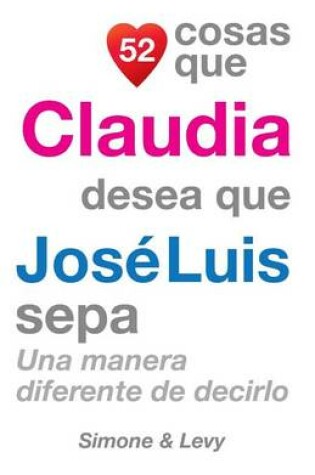 Cover of 52 Cosas Que Claudia Desea Que José Luis Sepa