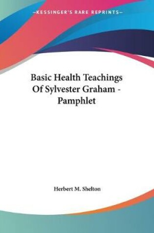 Cover of Basic Health Teachings Of Sylvester Graham - Pamphlet