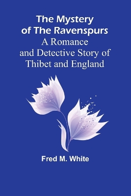 Book cover for The Mystery of the Ravenspurs; A Romance and Detective Story of Thibet and England