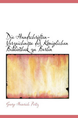 Cover of Die Handschriften-Verzeichnisse Der K Niglichen Bibliothek Zu Berlin