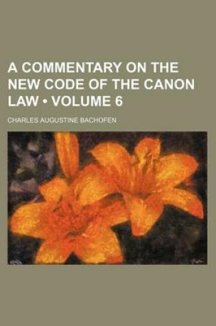 Cover of A Commentary on the New Code of the Canon Law (Volume 6)