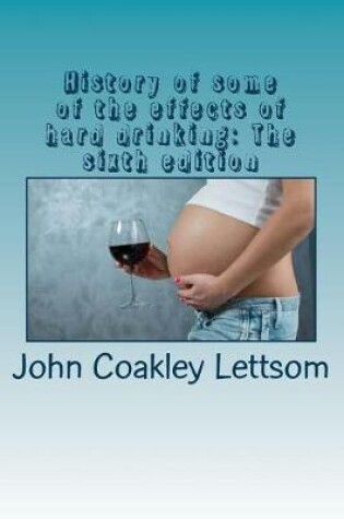 Cover of History of some of the effects of hard drinking