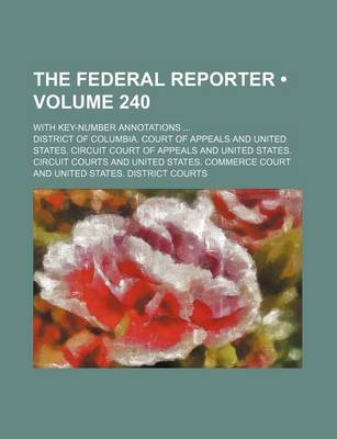 Book cover for The Federal Reporter (Volume 240); With Key-Number Annotations