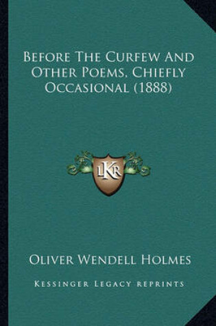 Cover of Before the Curfew and Other Poems, Chiefly Occasional (1888)Before the Curfew and Other Poems, Chiefly Occasional (1888)