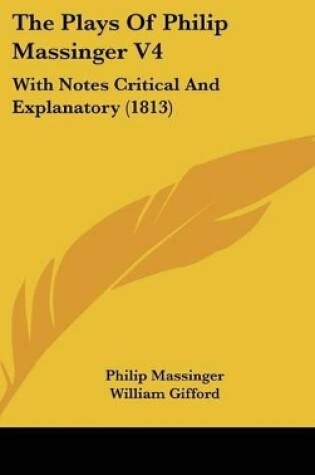 Cover of The Plays of Philip Massinger V4