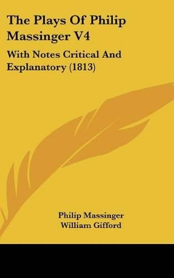 Book cover for The Plays of Philip Massinger V4