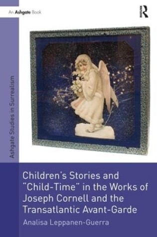 Cover of Children's Stories and 'Child-Time' in the Works of Joseph Cornell and the Transatlantic Avant-Garde