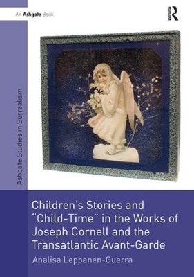 Cover of Children's Stories and 'Child-Time' in the Works of Joseph Cornell and the Transatlantic Avant-Garde