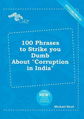 Book cover for 100 Phrases to Strike You Dumb about Corruption in India