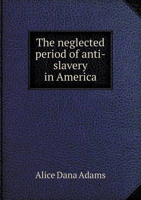 Book cover for The Neglected Period of Anti-Slavery in America