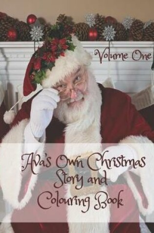 Cover of Ava's Own Christmas Story and Colouring Book Volume One