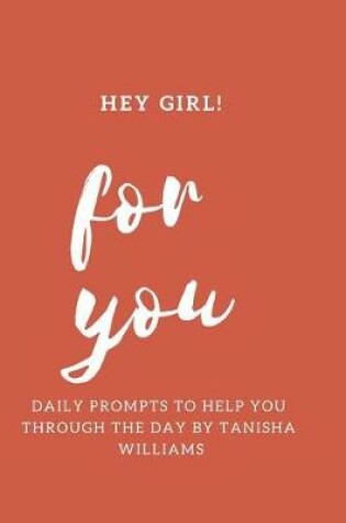 Cover of Hey Girl for You Daily Prompts to Help Ypu Through the Day