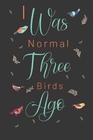 Cover of I was normal three birds ago