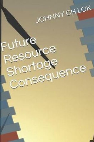 Cover of Future Resource Shortage Consequence