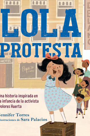Cover of Lola protesta: Una historia inspirada en la infancia de Dolores Huerta / Lola Ou  t Loud: Inspired by the Childhood of Activist Dolores Huerta