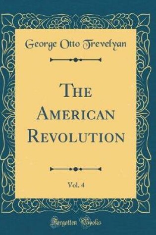 Cover of The American Revolution, Vol. 4 (Classic Reprint)