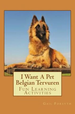 Cover of I Want A Pet Belgian Tervuren