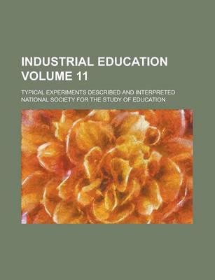 Book cover for Industrial Education; Typical Experiments Described and Interpreted Volume 11