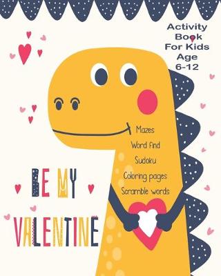Book cover for Be My Valentine Activity Book For Kids Age 6-12