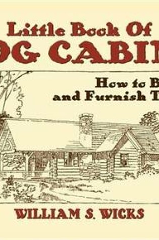 Cover of Little Book of Log Cabins: How to Build and Furnish Them