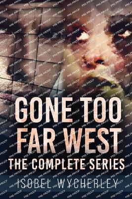 Book cover for Gone Too Far West - The Complete Series