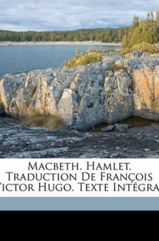 Cover of Macbeth. Hamlet. Traduction de Francois Victor Hugo. Texte Integral