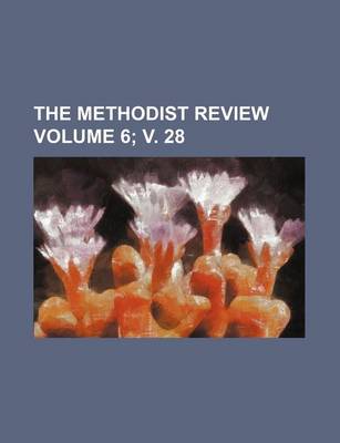 Book cover for The Methodist Review Volume 6; V. 28