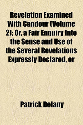 Book cover for Revelation Examined with Candour (Volume 2); Or, a Fair Enquiry Into the Sense and Use of the Several Revelations Expressly Declared, or