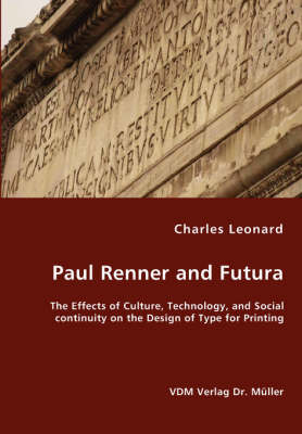 Book cover for Paul Renner and Futura - The Effects of Culture, Technology, and Social continuity on the Design of Type for Printing