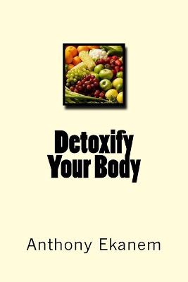 Book cover for Detoxify Your Body