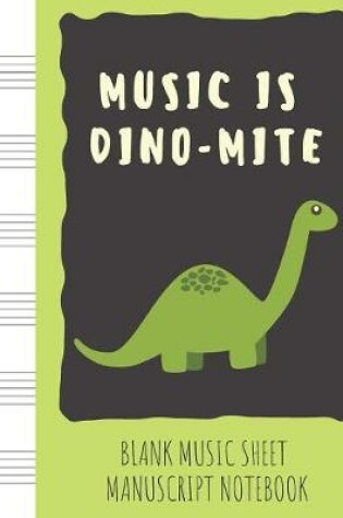 Cover of Blank Music Sheet Manuscript Notebook Music is Dino-mite