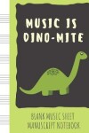 Book cover for Blank Music Sheet Manuscript Notebook Music is Dino-mite