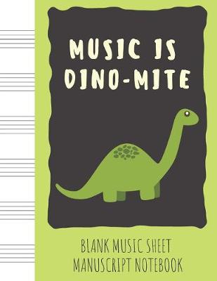 Book cover for Blank Music Sheet Manuscript Notebook Music is Dino-mite