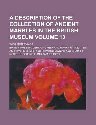 Book cover for A Description of the Collection of Ancient Marbles in the British Museum (Volume 10); With Engravings