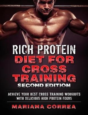 Book cover for Rich Protein Diet for Cross Training Second Edition - Achieve Your Best Cross Training Workout With Delicious High Protein Foods