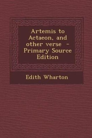 Cover of Artemis to Actaeon, and Other Verse - Primary Source Edition