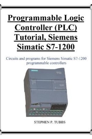 Cover of Programmable Logic Controller (PLC) Tutorial, Siemens Simatic S7-1200