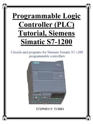 Book cover for Programmable Logic Controller (PLC) Tutorial, Siemens Simatic S7-1200