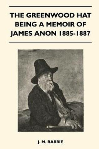 Cover of The Greenwood Hat Being A Memoir Of James Anon 1885-1887