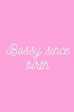 Cover of Bossy since birth