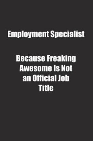 Cover of Employment Specialist Because Freaking Awesome Is Not an Official Job Title.