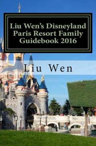 Cover of Liu Wen's Disneyland Paris Resort Family Guidebook 2016