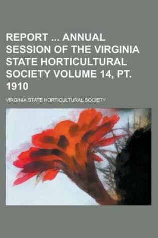 Cover of Report Annual Session of the Virginia State Horticultural Society Volume 14, PT. 1910