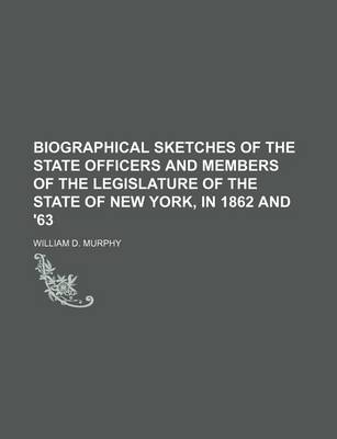 Book cover for Biographical Sketches of the State Officers and Members of the Legislature of the State of New York, in 1862 and '63