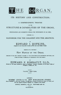 Book cover for The Organ, Its History and Construction ... and New History of the Organ [Reprint of 1877 Edition, 816 Pages].