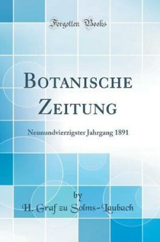 Cover of Botanische Zeitung: Neunundvierzigster Jahrgang 1891 (Classic Reprint)