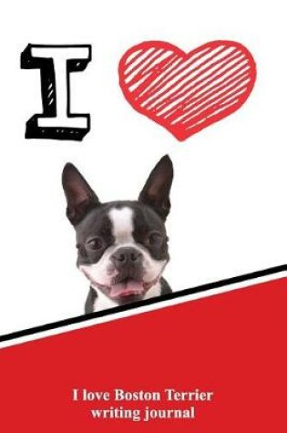 Cover of I Love Boston Terrier Writing Journal