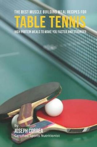 Cover of The Best Muscle Building Meal Recipes for Table Tennis